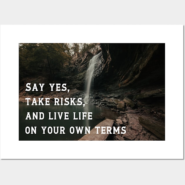 Say Yes, Take Risks, And Live Life On Your Own Terms Waterfall Art Wall Art Wall Art by Narnic Dreams